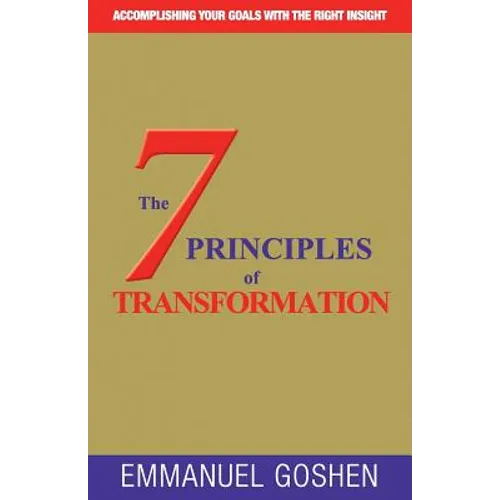 The 7 Principles of Transformation: Accomplishing Your Goals with the Right Insight . - Paperback