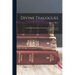 Divine Dialogues: Containing Disquisitions Concerning the Attributes and Providence of God