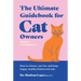 The Ultimate Guidebook for Cat Owners (from a Veterinarian): How to Choose, Care For, and Keep Happy, Healthy Kittens and Cats