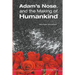 Adam's Nose, and the Making of Humankind