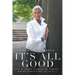 It's All Good: How to Create Your Life on Purpose ... Rather Than Playing Victim to It