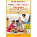 How to Deal with Toxic Adult Children: A Parent's Guide To Restoring Connection and Mastering The Art Of Dealing With Toxic Adult Children