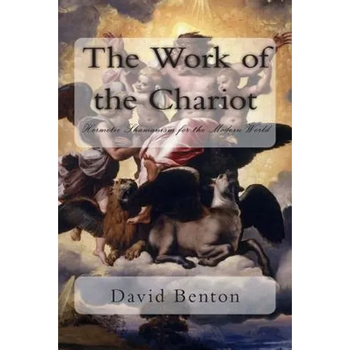 The Work of the Chariot: Hermetic Shamanism for the Modern World