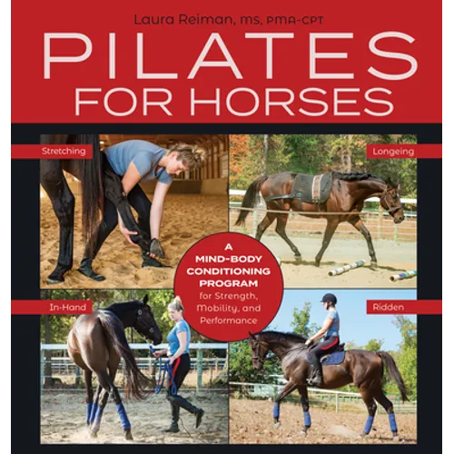 Pilates for Horses: A Mind-Body Conditioning Program for Strength, Mobility and Balance