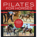 Pilates for Horses: A Mind-Body Conditioning Program for Strength, Mobility and Balance