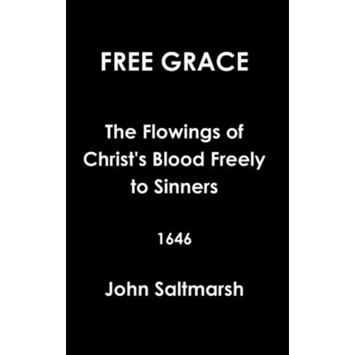 Free Grace The Flowings of Christ's Blood Freely to Sinners 1646
