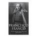 Francisco Franco: The Life and Legacy of the Controversial Spanish Dictator