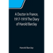 A Doctor in France, 1917-1919 The Diary of Harold Barclay