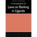 Compendium of Laws on Banking in Uganda,