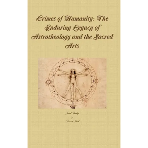 Crimes of Humanity: The Enduring Legacy of Astrotheology and the Sacred Arts