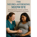 The Neuro-Affirming Midwife: Practical Care for Autistic & ADHD Parents from Pregnancy to Postnatal