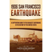 1906 San Francisco Earthquake: A Captivating Guide to the Deadliest Earthquake in the History of the United States