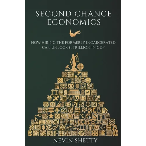 Second Chance Economics: How Hiring The Formerly Incarcerated Can Unlock $1 Trillion in GDP