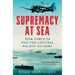 Supremacy at Sea: Task Force 58 and the Central Pacific Victory
