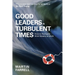 Good Leaders in Turbulent Times: How to Navigate Wild Waters at Work