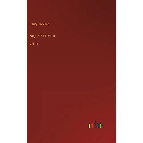 Argus Fairbairn: Vol. III