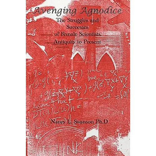 Avenging Agnodice: The Struggles and Successes of Female Scientists, Antiquity to Present