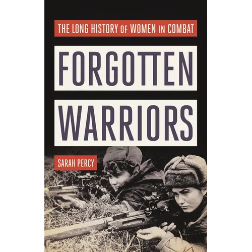 Forgotten Warriors: The Long History of Women in Combat