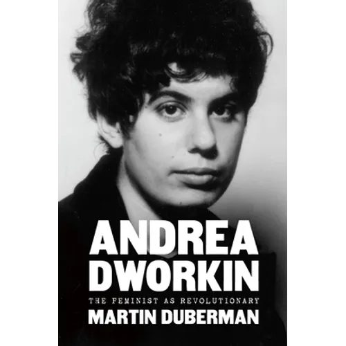 Andrea Dworkin: The Feminist as Revolutionary