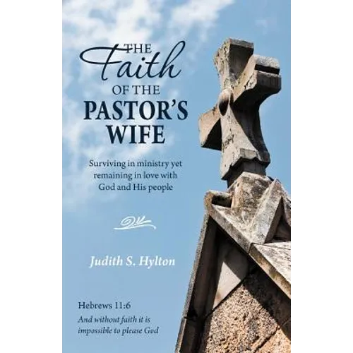 The Faith of the Pastor's Wife: Surviving in Ministry Yet Remaining in Love with God and His People