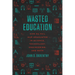 Wasted Education: How We Fail Our Graduates in Science, Technology, Engineering, and Math