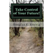 Take Control of Your Future!: Answers to Questions about Elder Law and Estate Planning