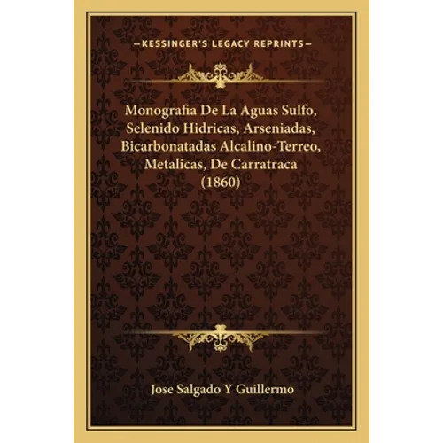 Monografia De La Aguas Sulfo, Selenido Hidricas, Arseniadas, Bicarbonatadas Alcalino-Terreo, Metalicas, De Carratraca (1860)