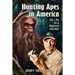 Hunting Apes in America: My Life as a Bigfoot Hunter