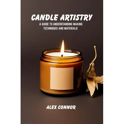 Candle artistry: A guide to understanding making techniques and materials