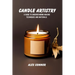 Candle artistry: A guide to understanding making techniques and materials