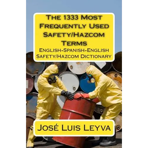 The 1333 Most Frequently Used Safety/Hazcom Terms: English-Spanish-English Safety/Hazcom Dictionary