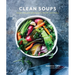 Clean Soups: Simple, Nourishing Recipes for Health and Vitality [A Cookbook]