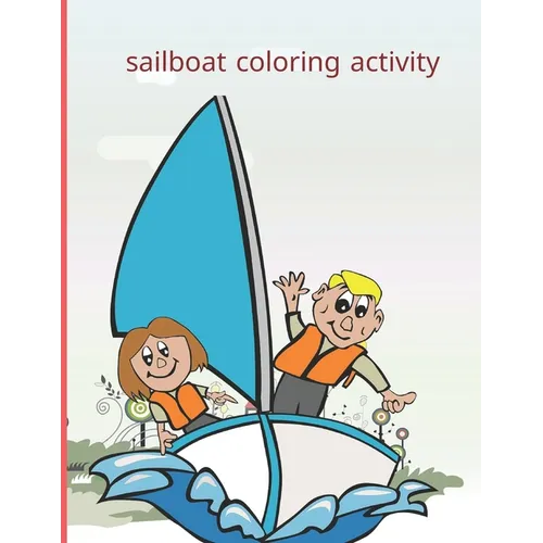 sailboat coloring activity: Fun with Numbers, Letters, Shapes, Colors, Animals Big activity workbook for kids 100pages