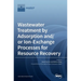 Wastewater Treatment by Adsorption and/or Ion-Exchange Processes for Resource Recovery