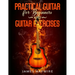 Practical Guitar For Beginners And Guitar Exercises: How To Teach Yourself To Play Your First Songs in 7 Days or Less Including 70+ Tips and Exercises