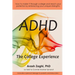 ADHD: The College Experience: How to stop blaming yourself, work with your strengths, succeed in college, and reach your potential