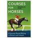 Courses for Horses: A Journey Round the Racecourses of Great Britain and Ireland