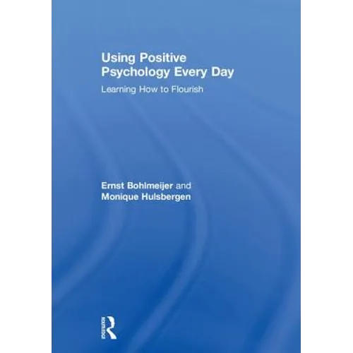 Using Positive Psychology Every Day: Learning How to Flourish