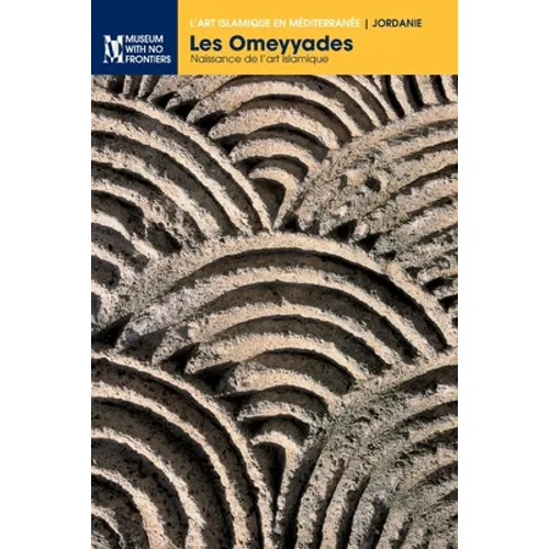 Les Omeyyades: Naissance de l'art islamique