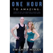 One Hour to Amazing: How to Get in Amazing Shape and Health in Just One Hour per Week