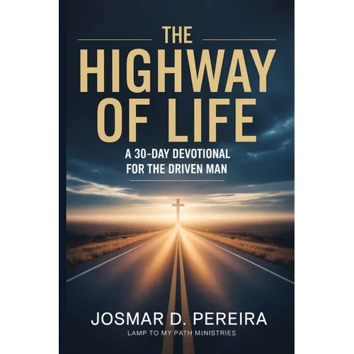 The Highway of Life: A 30 Day Devotional for The Driven Man