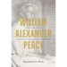 William Alexander Percy: The Curious Life of a Mississippi Planter and Sexual Freethinker