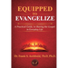 Equipped to Evangelize: A Practical Guide, to Sharing the Gospel in Everyday Life