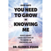 God Says You Need to Grown in Knowing Me: God's Heart Cries Out for Us to Grow in Knowing Him