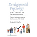Developmental Psychology for Family Law Professionals: Theory, Application and the Best Interests of the Child