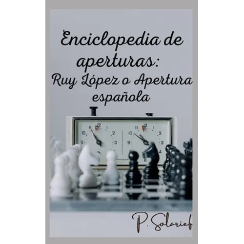 Enciclopedia de aperturas: Ruy López o Apertura española