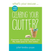 What's Your Excuse for not Clearing Your Clutter?: Overcome your excuses, simplify your life, make space for what matters