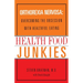 Health Food Junkies: Orthorexia Nervosa: Overcoming the Obsession with Healthful Eating
