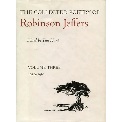 The Collected Poetry of Robinson Jeffers: Volume Three: 1939-1962
