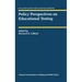 Policy Perspectives on Educational Testing